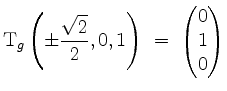 $\displaystyle \mathrm{T}_g\left(\pm\frac{\sqrt 2}{2},0,1\right) \;=\; \begin{pmatrix}0\\ 1\\ 0\end{pmatrix}$