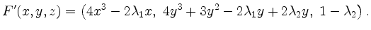 $\displaystyle F'(x,y,z) = \left( 4 x^3 - 2 \lambda_1 x, \; 4 y^3 + 3 y^2 - 2 \lambda_1 y + 2\lambda_2 y, \; 1 - \lambda_2 \right).
$