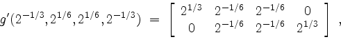 \begin{displaymath}
g'(2^{-1/3},2^{1/6},2^{1/6},2^{-1/3}) \;=\;
\left[
\begin{a...
...
0 & 2^{-1/6} & 2^{-1/6} & 2^{1/3} \\
\end{array}\right]\; ,
\end{displaymath}