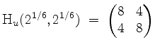 $\displaystyle \mathrm{H}_u(2^{1/6},2^{1/6}) \;=\; \begin{pmatrix}8&4\\ 4&8\end{pmatrix}
$