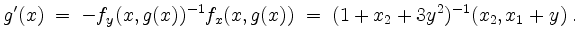 $\displaystyle g'(x) \;=\; -f_y(x,g(x))^{-1} f_x(x,g(x)) \;=\; (1+x_2+3y^2)^{-1} (x_2,x_1 + y) \; .
$