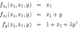 \begin{displaymath}
\begin{array}{rcl}
f_{x_1}(x_1,x_2,y) &=& x_2\vspace*{2mm}\\...
...+y\vspace*{2mm}\\
f_y(x_1,x_2,y) &=& 1+x_2+3y^2\;.
\end{array}\end{displaymath}
