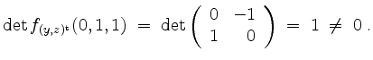 $\displaystyle \det f_{(y,z)^\mathrm{t}}(0,1,1) \;=\; \det\left(\begin{array}{rr} 0&-1\\ 1&0\end{array}\right) \;=\; 1 \;\ne\; 0\;.
$