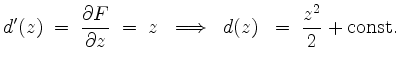 $\displaystyle d'(z) \;=\; \dfrac{\partial F}{\partial z} \;=\; z
\;\;\Longrightarrow\;\; d(z)\; \;=\; \dfrac{z^2}{2}+\mathrm{const.}
$
