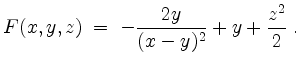 $\displaystyle F(x,y,z) \;=\; - \dfrac{2y}{(x-y)^2}+y+\dfrac{z^2}{2}\;.
$