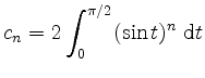 $ c_n = 2\displaystyle\int_0^{\pi/2}(\sin t)^n\; \mathrm{d}t$