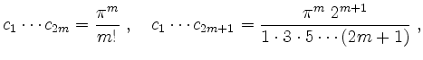 $\displaystyle c_1\cdots c_{2m}=\frac{\pi^m}{m!}\; ,\quad c_1\cdots c_{2m+1}=\frac{\pi^m\ 2^{m+1}}{1\cdot 3\cdot 5\cdots (2m+1)}\; ,
$