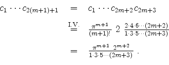 \begin{displaymath}
\begin{array}{rcl}
c_1\cdots c_{2(m+1)+1}
&=& c_1\cdots c_{2...
...i^{m+1}\ 2^{m+2}}{1\cdot 3\cdot 5\cdots (2m+3)}\; .
\end{array}\end{displaymath}