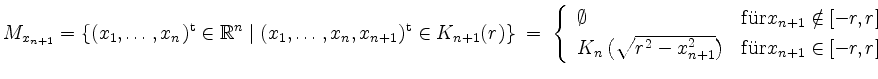 $\displaystyle M_{x_{n+1}}=\{(x_1,\dots,x_n)^\mathrm{t}\in\mathbb{R}^n\; \vert\;...
...2-x_{n+1}^2}\right) & \mathrm{f''ur } x_{n+1}\in [-r,r] \\
\end{array}\right.
$