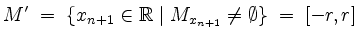$\displaystyle M' \; =\; \{x_{n+1}\in\mathbb{R}\; \vert\; M_{x_{n+1}}\neq\emptyset\} \; =\; [-r,r]
$