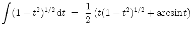 $\displaystyle \int (1-t^2)^{1/2}\,\mathrm{d} t \;=\; \frac{1}{2}\left( t(1-t^2)^{1/2} + \arcsin t\right)
$