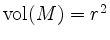 $ \mathrm{vol}(M) = r^2$