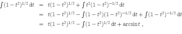 \begin{displaymath}
\begin{array}{rcl}
\int (1-t^2)^{1/2}\,\mathrm{d} t
& = & t ...
...{1/2}\,\mathrm{d} t + \arcsin t\; , \vspace{2mm}\\
\end{array}\end{displaymath}