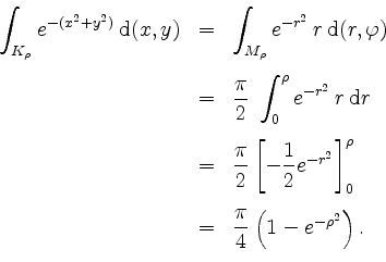 \begin{displaymath}
\begin{array}{rcl}
\displaystyle \int_{K_\rho} e^{-(x^2+y^2...
...= & \dfrac{\pi}{4} \left( 1 - e^{- \rho^2} \right).
\end{array}\end{displaymath}