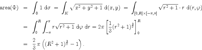 \begin{displaymath}
\begin{array}{rcl}
\mathrm{area}(\Phi) &=& \displaystyle\int...
...rac{2}{3}\,\pi\left((R^2+1)^{\frac{3}{2}}-1\right).
\end{array}\end{displaymath}