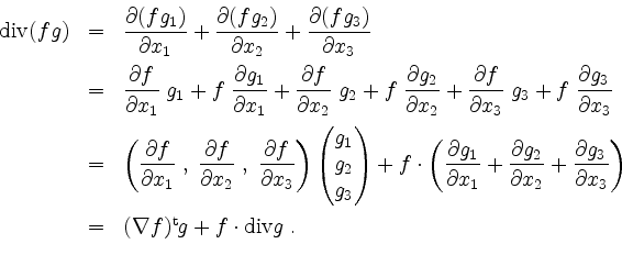 \begin{displaymath}
\begin{array}{rcl}
\mathrm{div}(fg)
&=& \dfrac{\partial(fg_1...
...
&=& (\nabla f)^\mathrm{t}g+f\cdot\mathrm{div }g\;.
\end{array}\end{displaymath}
