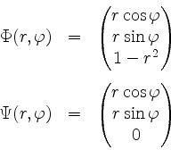 \begin{displaymath}
\begin{array}{rcl}
\Phi(r,\varphi) & = & \begin{pmatrix}r\co...
...pmatrix}r\cos\varphi\\ r\sin\varphi\\ 0\end{pmatrix}\end{array}\end{displaymath}