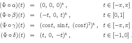 \begin{displaymath}
\begin{array}{rcll}
(\Phi\circ\alpha)(t) &=& (0,\; 0,\; 0)^\...
...) &=& (t,\; 0,\;-t)^\mathrm{t}\; , & t\in [-1,0]\;.
\end{array}\end{displaymath}