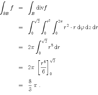 \begin{displaymath}
\begin{array}{rcl}
\displaystyle \int_{\partial B} f
& = & \...
...sqrt{2}}\vspace{3mm}\\
& = & \dfrac{8}{3}\;\pi\; .
\end{array}\end{displaymath}