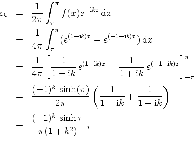 \begin{displaymath}
\begin{array}{rcl}
c_k
& = & \displaystyle\frac{1}{2\pi}\...
...^k\,\sinh\pi}{\pi(1 + k^2)}\;, \vspace*{2mm} \\
\end{array}
\end{displaymath}