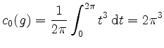 $\displaystyle c_0(g) = \frac{1}{2\pi} \int_0^{2\pi} t^3 \,\mathrm{d}t = 2\pi^3
$