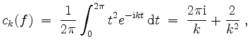 $\displaystyle c_k(f) \;=\; \frac{1}{2\pi} \int_0^{2\pi} t^2 e^{-\mathrm{i} kt}\,\mathrm{d}t \;=\; \frac{2\pi\mathrm{i}}{k} + \frac{2}{k^2}\; ,
$