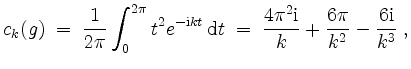 $\displaystyle c_k(g) \;=\; \frac{1}{2\pi} \int_0^{2\pi} t^2 e^{-\mathrm{i} kt}\...
...\; \frac{4\pi^2\mathrm{i}}{k} + \frac{6\pi}{k^2} - \frac{6\mathrm{i}}{k^3}\; ,
$