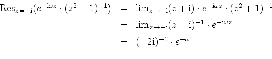 \begin{displaymath}
\begin{array}{rcl}
\mathrm{Res}_{z = -\mathrm{i}}\big(e^{-\m...
...2\mathrm{i})^{-1}\cdot e^{-\omega} \vspace*{2mm}\\
\end{array}\end{displaymath}