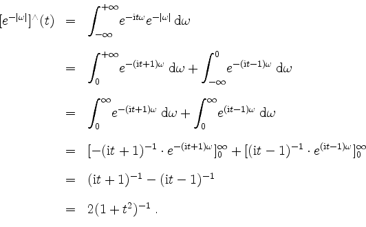 \begin{displaymath}
\begin{array}{rcl}
[e^{-\vert\omega\vert}]^\wedge (t)
& = & ...
...-1} \vspace*{4mm}\\
& = & 2 (1 + t^2)^{-1}\; . \\
\end{array}\end{displaymath}