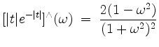 $\displaystyle [\vert t\vert e^{-\vert t\vert}]^\wedge(\omega) \; =\; \dfrac{2(1 - \omega^2)}{(1+\omega^2)^2}
$