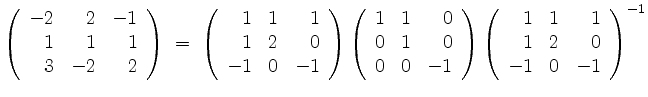 $\displaystyle \left(\begin{array}{rrr}-2&2&-1\\ 1&1&1\\ 3&-2&2\end{array}\right...
...\right)
\left(\begin{array}{rrr}1&1&1\\ 1&2&0\\ -1&0&-1\end{array}\right)^{-1}
$