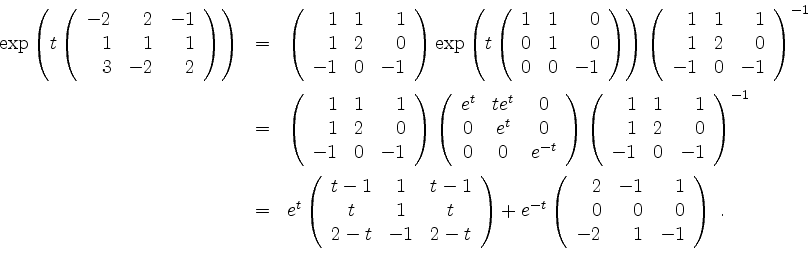 \begin{displaymath}
\begin{array}{rcl}
\exp\left(t\left(\begin{array}{rrr}-2&2&-...
...0\\ -2&1&-1\end{array}\right)\; . \vspace*{2mm} \\
\end{array}\end{displaymath}