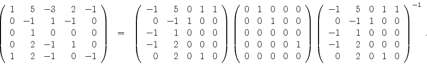 \begin{displaymath}
\left(
\begin{array}{rrrrr}
1 & 5 & -3 & 2 & -1 \\
0 & -1...
... 0 & 0 \\
0 & 2 & 0 & 1 & 0 \\
\end{array}\right)^{-1}
\; .
\end{displaymath}