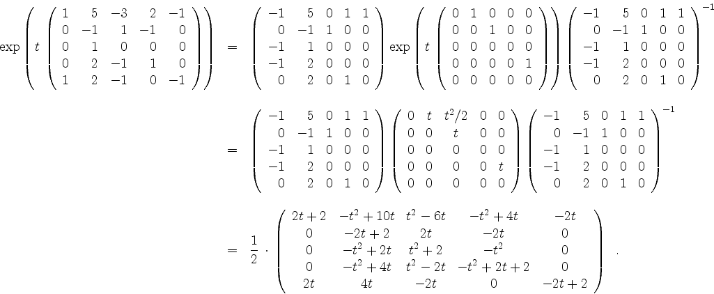 \begin{displaymath}
\begin{array}{rcl}
\exp\left(
t\,\left(
\begin{array}{rrrrr}...
...-2t & 0 & -2t + 2 \\
\end{array}\right) \;\; . \\
\end{array}\end{displaymath}