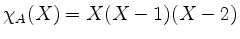 $ \chi_A(X) = X(X-1)(X-2)$