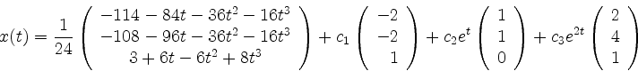 \begin{displaymath}
x(t)=\frac{1}{24}
\left(
\begin{array}{c}
-114 - 84 t - 36 ...
...eft(
\begin{array}{r}
2 \\
4 \\
1 \\
\end{array}\right)
\end{displaymath}