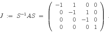 \begin{displaymath}
J \; :=\; S^{-1} A S
\; = \;
\left(
\begin{array}{rrrr}
-1 &...
...
0 & 0 &-1 & 0 \\
0 & 0 & 0 & 1 \\
\end{array}\right)\; .
\end{displaymath}