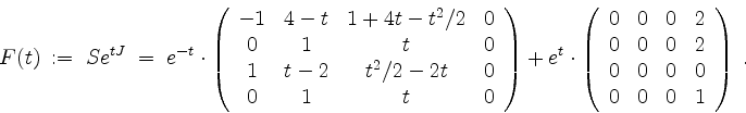 \begin{displaymath}
F(t) \; := \; S e^{tJ} \; = \;
e^{-t}\cdot
\left(
\begin{ar...
...
0 & 0 & 0 & 0 \\
0 & 0 & 0 & 1 \\
\end{array}\right) \; .
\end{displaymath}