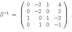 \begin{displaymath}
S^{-1} \; = \;
\left(
\begin{array}{rrrr}
0 & -2 & 1 & 4 \\...
... 1 & 0 & 1 & -2 \\
0 & 1 & 0 & -1 \\
\end{array}\right)\; .
\end{displaymath}