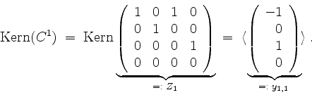 \begin{displaymath}
\mathrm{Kern}(C^1)
\; = \;
\mathrm{Kern}\underbrace{\left(
...
...
1 \\
0 \\
\end{array}\right)}_{=:\; y_{1,1}}
\rangle \; .
\end{displaymath}