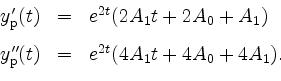 \begin{displaymath}
\begin{array}{rcl}
y_\mathrm{p}'(t) &=& e^{2t}(2A_1t+2A_0+A_...
...}\\
y_\mathrm{p}''(t) &=& e^{2t}(4A_1t+4A_0+4A_1).
\end{array}\end{displaymath}
