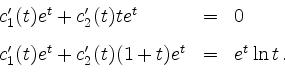 \begin{displaymath}
\begin{array}{lcl}
c_1'(t)e^t+c_2'(t)te^t &=& 0\vspace{3mm}\\
c_1'(t)e^t+c_2'(t)(1+t)e^t &=& e^t\ln t\,.
\end{array}\end{displaymath}