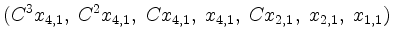 $\displaystyle (C^3 x_{4,1},\; C^2 x_{4,1},\; C x_{4,1},\; x_{4,1},\; C x_{2,1},\; x_{2,1},\; x_{1,1} )
$