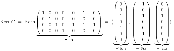 \begin{displaymath}
\operatorname{Kern }C
\; = \; \operatorname{Kern}
\underbrac...
...\\
0\\
1\\
\end{array}\right)}_{=:\; y_{1,3}}
\rangle\; .
\end{displaymath}
