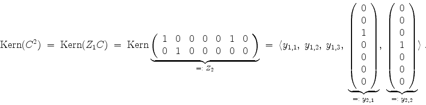 \begin{displaymath}
\operatorname{Kern}(C^2)\; =\; \operatorname{Kern}(Z_1 C)
\...
...\\
0\\
0\\
\end{array}\right)}_{=:\; y_{2,2}}
\rangle\; .
\end{displaymath}