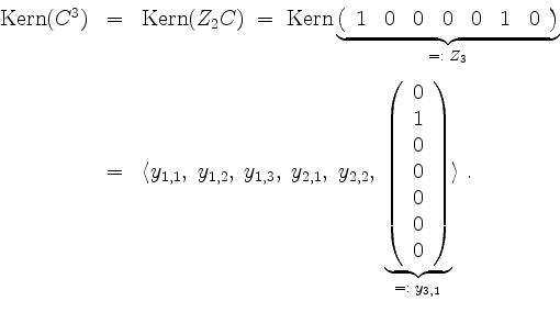\begin{displaymath}
\begin{array}{rcl}
\operatorname{Kern}(C^3)
&=& \operatornam...
...0\\
\end{array}\right)}_{=:\; y_{3,1}}
\rangle\; .
\end{array}\end{displaymath}