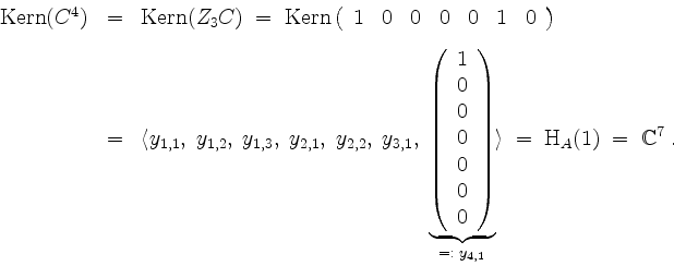 \begin{displaymath}
\begin{array}{rcl}
\operatorname{Kern}(C^4)
&=& \operatornam...
...rangle\; =\; \mathrm{H}_A(1)\; =\; \mathbb{C}^7\; .
\end{array}\end{displaymath}