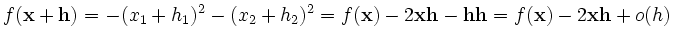 $\displaystyle f(\mathbf{x}+\mathbf{h}) = -(x_1+h_1)^2 -(x_2+h_2)^2 = f(\mathbf{...
...\mathbf{h} -\mathbf{h}\mathbf{h} = f(\mathbf{x}) -2\mathbf{x}\mathbf{h} + o(h)
$