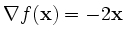 $ \nabla f(\mathbf{x})=-2\mathbf{x}$
