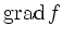 $\displaystyle \operatorname{grad} f$
